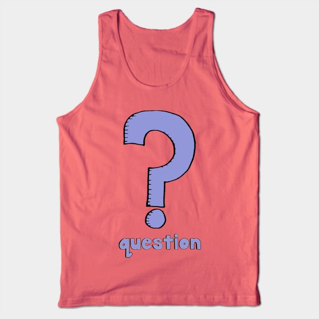 What is it? It's a question! Tank Top by roobixshoe